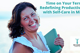 Time on your terms: Redefining productivity with self care in mind