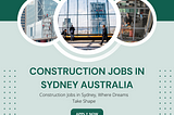 The Importance of Health and Safety in Sydney’s Construction Jobs .