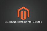 KnockoutJS cheatsheet for Magento 2