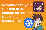 Revolutionize your CLI: add AI to kubectl for smarter Kubernetes management
