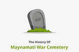 The History of Maynamati War Cemetery (Bangla)