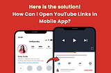 How Can I Open YouTube Links in Mobile App? Here is the solution!