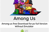 Among Us free Download for pc full Version Without Emulator