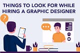 Things to look for while hiring a graphic designer