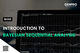 INTRODUCTION TO BAYESIAN SEQUENTIAL ANALYSIS