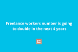Freelance workers number is going to double in the next 4 years