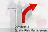 Deviation management and QRM in pharmaceutical industry