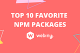 Webiny’s Top 10 Favorite NPM Packages