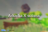 Arkadia X Solana