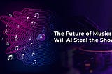 The Future of Music: Will AI Steal the Show?