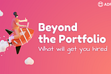 Beyond the Portfolio: what will get you hired