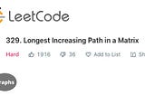 329. Longest Increasing Path in a Matrix , Why it is hard??