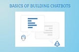 Basic Steps to Getting Started with Building Chatbots (For Non-Tech)