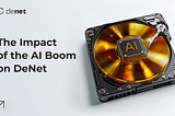 Riding the AI Wave: The Impact of the AI Boom on DeNet