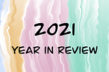 Description: feature image containing text: “2021 Year in Review”.