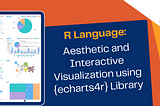 R Language: Aesthetic and Interactive Visualization using {echarts4r} Library