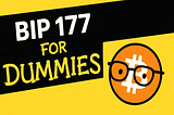 BIP 177 for Dummies