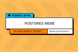 DevOps Digest #114: Postgres Meme