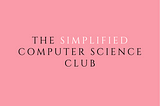 The Simplified Computer Science Club