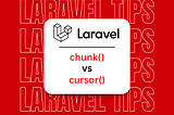 Laravel Chunk() vs Cursor()