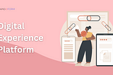 What is a digital experience platform (DXP)?