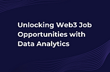 Unlocking Web3 Job Opportunities with Data Analytics