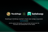 Muskdog & SofaSwap reached a single token pledge cooperation, and the trading will start soon