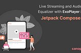 Live Streaming and Audio Equalizer with ExoPlayer in Jetpack Compose