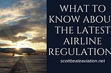 What to Know About the Latest Airline Regulations