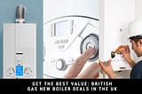 British Gas New Boiler Deals in the UK