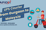 UPS Courier from Gurgaon to Malaysia Sending Packages with Rapidex