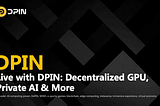 DPIN Unveils Vision for Decentralized Compute, Private AI, and Global GPU Access in Binance Live…