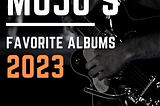 Mojo’s Favorite Albums of 2023