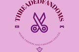 ThreadedFandoms: Fandoms meet Fashion… or is it the other way around?