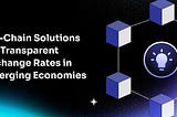 Onchain Solutions for Transparent Exchange Rates in Emerging Economies