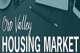 Oro Valley Housing Report, Oro Valley Real Estate