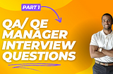 Top QA / QE Manager Interview Questions and How to Answer Them