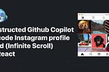 I instructed GitHub Copilot to code an Instagram profile feed in React. Here’s what happened.