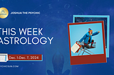 This Week Astrology December 2–7, 2024