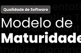 Modelo de Maturidade em Qualidade de Software