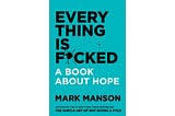 Book Review: “Everything Is F*cked: A Book About Hope” by Mark Manson