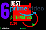 6 Best Amazon Prime video Alternatives 2024