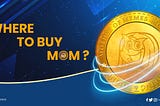 Where to buy MOM : The Meme Token for Meme Lovers ?