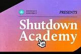 Welcome to the Advocacy Assembly Shutdown Academy