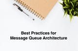 Best Practices for Message Queue Architecture