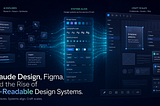 Claude Design, Figma, and the Rise of AI-Readable Design Systems
