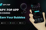 APY.TOP APP is Coming,Earn Your Bubbles