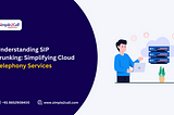 Understanding SIP Trunking: Simplifying Cloud Telephony Services