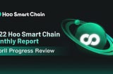 2022 Hoo Smart Chain Monthly Report: April Progress Review