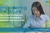 Empowering the Future: How Credo’s Advanced CFO Services Redefine Business Success in 2024